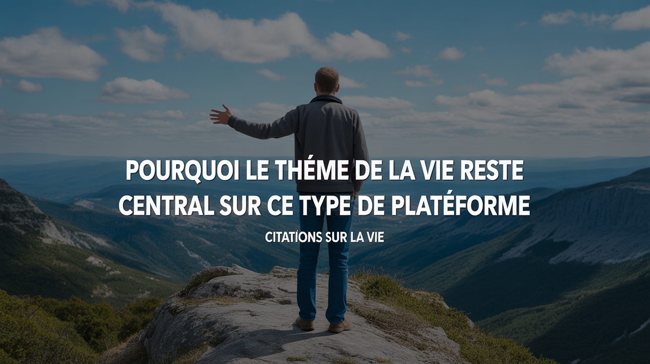 pourquoi le theme de la vie reste central sur ce type de plateforme